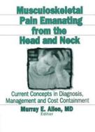 Musculoskeletal Pain Emanating From The Head And Neck di Irwin Jon Russell, Murray E. Allen edito da Taylor & Francis Inc