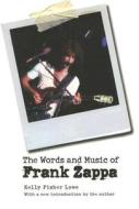 The Words and Music of Frank Zappa di Kelly Fisher Lowe edito da UNIV OF NEBRASKA PR