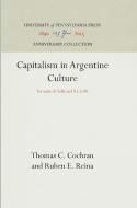 Capitalism in Argentine Culture: Torcuato Di Tella and S.I.A.M. di Thomas C. Cochran, Ruben E. Reina edito da UNIV PENN PR ANNIVERSARY COLLE