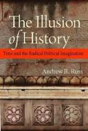The Illusion of History di Andrew R. Russ edito da The Catholic University of America Press