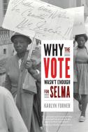 Why the Vote Wasn't Enough for Selma di Karlyn Forner edito da DUKE UNIV PR