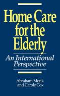 Home Care for the Elderly di Abraham Monk, Carole Cox, John Capitman edito da Auburn House Pub. Co.