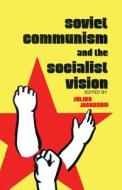 Soviet Communism And The Socialist Vision di Julius Jacobson edito da Transaction Publishers