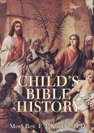 Child's Bible History di Frederick Justus Knecht edito da TAN Books