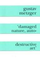 Damaged Nature, Auto Destructive Art di Gustav Metzger edito da Coracle Press