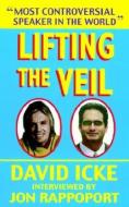 Lifting The Veil di David Vaughan Icke, Jon Rappoport edito da Namaste Publishing