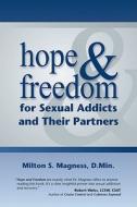 Hope & Freedom for Sexual Addicts and Their Partners di Milton S. Magness edito da Gentle Path Press