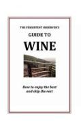 The Persistent Observer's Guide to Wine di J. P. Bary edito da Neon Press