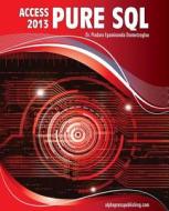 MS Access 2013 Pure SQL: Real, Power-Packed Solutions for Business Users, Developers, and the Rest of Us di Dr Pindaro E. Demertzoglou edito da Alphapress