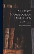 A Nurse's Handbook of Obstetrics,: for Use in Training-schools di Joseph Brown Cooke edito da LIGHTNING SOURCE INC