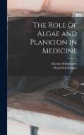 The Role of Algae and Plankton in Medicine di Morton Schwimmer, David Schwimmer edito da LIGHTNING SOURCE INC