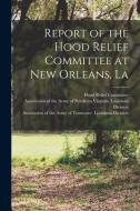 Report of the Hood Relief Committee at New Orleans, La edito da LIGHTNING SOURCE INC