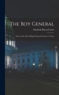 The Boy General: Story of the Life of Major-General George A. Custer di Elizabeth Bacon Custer edito da LEGARE STREET PR