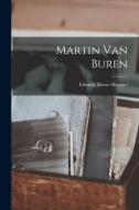 Martin Van Buren di Edward Morse Shepard edito da LEGARE STREET PR