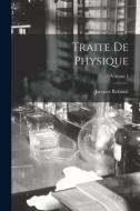Traite De Physique; Volume 1 di Jacques Rohault edito da LEGARE STREET PR