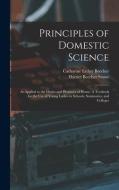 Principles of Domestic Science; as Applied to the Duties and Pleasures of Home. A Textbook for the use of Young Ladies in Schools, Seminaries, and Col di Catharine Esther Beecher, Harriet Beecher Stowe edito da LEGARE STREET PR