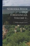 Nordiska Resor Och Forskningar, Volume 2... di Matthias Alexander Castrén edito da LEGARE STREET PR