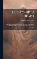 Friendship in Death: In Twenty Letters From the Dead to the Living. to Which Are Added, Letters Moral & Entertaining, in Prose & Verse. in di Elizabeth Singer Rowe edito da LEGARE STREET PR