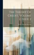 The Theory Of Credit, Volume 2, Issue 2 di Henry Dunning Macleod edito da LEGARE STREET PR