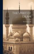 The Spirit of Lslâm di Syed Ameer Ali edito da LEGARE STREET PR