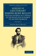 Memoirs of Lieutenant Joseph Ren Bellot, with His Journal of a Voyage in the Polar Seas in Search of Sir John Franklin di Joseph Rene Bellot edito da Cambridge University Press