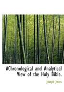 Achronological And Analytical View Of The Holy Bible. di Joseph Jones edito da Bibliolife