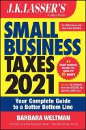 J.k. Lasser's Small Business Taxes 2021: Your Complete Guide To A Better Bottom Line di Weltman edito da John Wiley & Sons Inc