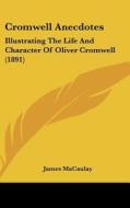 Cromwell Anecdotes: Illustrating the Life and Character of Oliver Cromwell (1891) di James Macaulay edito da Kessinger Publishing