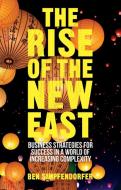 The Rise of the New East: Business Strategies for Success in a World of Increasing Complexity di B. Simpfendorfer edito da PALGRAVE TRADE