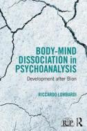 Body-Mind Dissociation in Psychoanalysis di Riccardo Lombardi edito da Taylor & Francis Ltd