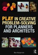 Play in Creative Problem-solving for Planners and Architects di Ron (Kasprisin Pettinari Design  Kasprisin edito da Taylor & Francis Ltd