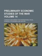 Preliminary Economic Studies Of The War di Carnegie Endowment for History edito da Rarebooksclub.com