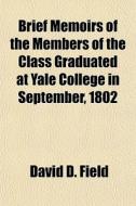 Brief Memoirs Of The Members Of The Clas di David D. Field edito da General Books