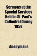 Sermons At The Special Services Held In di Anonymous edito da General Books