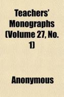 Teachers' Monographs Volume 27, No. 1 di Anonymous edito da General Books