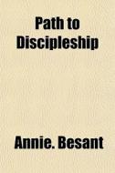 Path To Discipleship di Annie. Besant edito da General Books