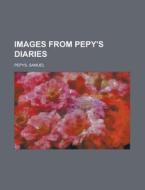 Images From Pepy's Diaries di Samuel Pepys edito da General Books Llc