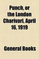 Punch, Or The London Charivari, April 16 di General Books edito da General Books