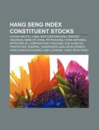 Hang Seng Index Constituent Stocks: Cathay Pacific, Hsbc, Mtr Corporation, Tencent Holdings, Bank Of China, Petrochina di Source Wikipedia edito da Books Llc, Wiki Series