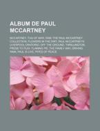 Album de Paul McCartney: McCartney, Tug of War, RAM, the Paul McCartney Collection, Flowers in the Dirt, Paul McCartney's Liverpool Oratorio, O di Source Wikipedia edito da Books LLC, Wiki Series