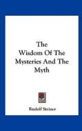 The Wisdom of the Mysteries and the Myth di Rudolf Steiner edito da Kessinger Publishing
