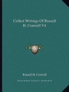 Collect Writings of Russell H. Conwell V4 di Russell Herman Conwell edito da Kessinger Publishing
