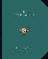 The Starry Worlds di Joseph A. Seiss edito da Kessinger Publishing