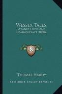Wessex Tales: Strange Lively and Commonplace (1888) di Thomas Hardy edito da Kessinger Publishing