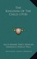 The Kingdom of the Child (1918) di Alice Minnie Herts Heniger edito da Kessinger Publishing