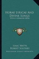 Horae Lyricae and Divine Songs: With a Memoir (1854) di Isaac Watts, Robert Southey edito da Kessinger Publishing