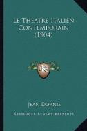 Le Theatre Italien Contemporain (1904) di Jean Dornis edito da Kessinger Publishing