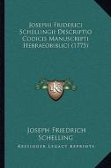 Josephi Friderici Schellingii Descriptio Codicis Manuscripti Hebraeobiblici (1775) di Joseph Friedrich Schelling edito da Kessinger Publishing