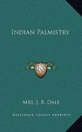 Indian Palmistry di Mrs J. B. Dale edito da Kessinger Publishing