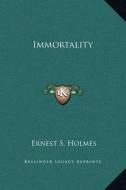 Immortality di Ernest S. Holmes edito da Kessinger Publishing